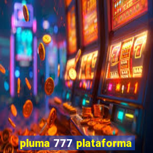 pluma 777 plataforma